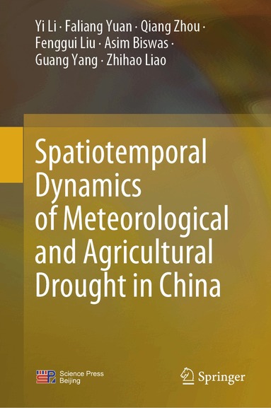 Yi Li, Faliang Yuan, Qiang Zhou, Fenggui Liu, Asim Biswas, Guang Yang, Zhihao Liao - Spatiotemporal Dynamics of Meteorological and Agricultural Drought in China, Inbunden