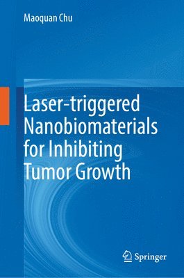 bokomslag Laser-triggered Nanobiomaterials for Inhibiting Tumor Growth