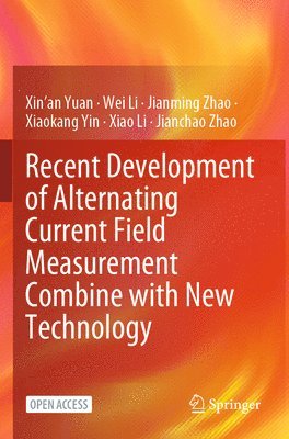 Xin'an Yuan, Wei Li, Jianming Zhao, Xiaokang Yin, Xiao Li, Jianchao Zhao - Recent Development of Alternating Current Field Measurement Combine with New Technology, Häftad