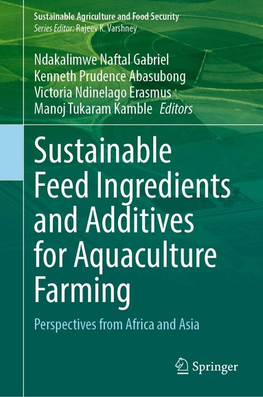 Ndakalimwe Naftal Gabriel, Kenneth Prudence Abasubong, Victoria Ndinelago Erasmus, Manoj Tukaram Kamble - Sustainable Feed Ingredients and Additives for Aquaculture Farming, Inbunden