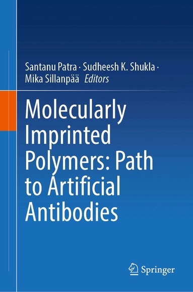 Santanu Patra, Sudheesh K. Shukla, Mika Sillanpää - Molecularly Imprinted Polymers: Path to Artificial Antibodies, Inbunden