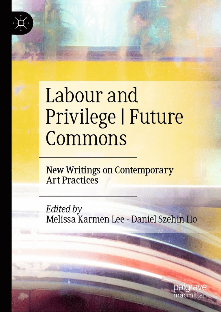 Melissa Karmen Lee, Daniel Szehin Ho - Labour and Privilege | Future Commons, Inbunden