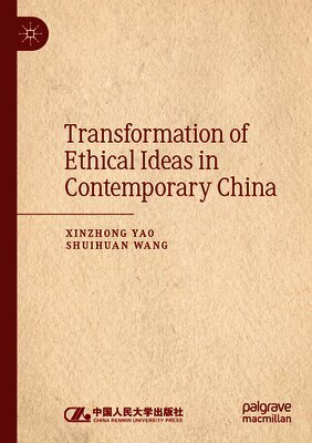 Xinzhong Yao, Shuihuan Wang - Transformation of Ethical Ideas in Contemporary China, Häftad