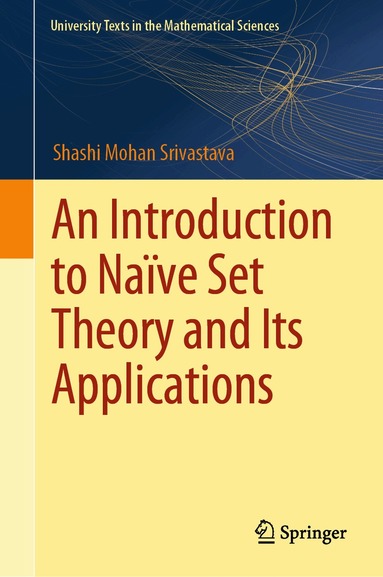 Shashi Mohan Srivastava - Introduction to Naïve Set Theory and Its Applications, Inbunden