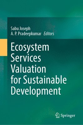 Sabu Joseph, A.P. Pradeepkumar, A. P. Pradeepkumar - Ecosystem Services Valuation for Sustainable Development, Inbunden