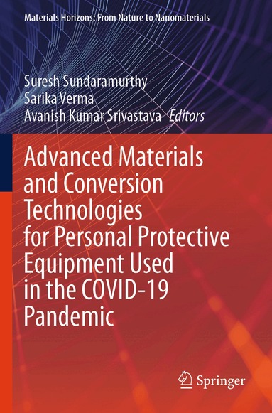 Suresh Sundaramurthy, Sarika Verma, Avanish Kumar Srivastava - Advanced Materials and Conversion Technologies for Personal Protective Equipment Used in the COVID-19 Pandemic, Häftad