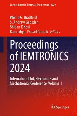 Phillip G. Bradford, S. Andrew Gadsden, Shiban K. Koul, Kamakhya  Prasad Ghatak, Kamakhya Prasad Ghatak - Proceedings of IEMTRONICS 2024, Inbunden