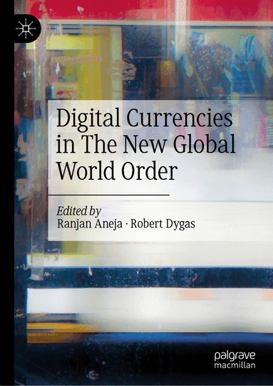 Ranjan Aneja, Robert Dygas - Digital Currencies in The New Global World Order, Inbunden