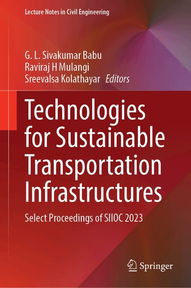 G. L. Sivakumar Babu, Raviraj H. Mulangi, Sreevalsa Kolathayar - Technologies for Sustainable Transportation Infrastructures, Inbunden