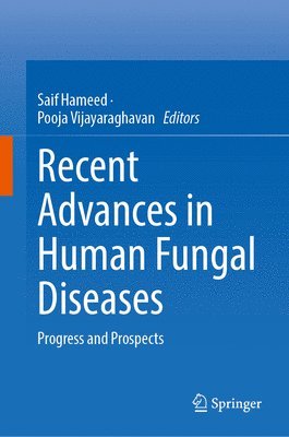 Saif Hameed, Pooja Vijayaraghavan - Recent Advances in Human Fungal Diseases, Inbunden