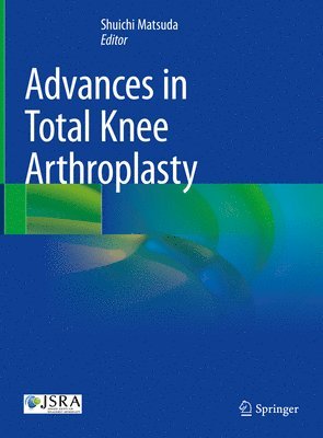 Shuichi Matsuda - Advances in Total Knee Arthroplasty, Inbunden
