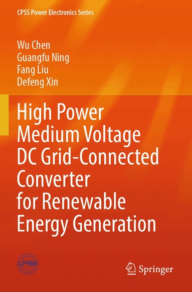 Wu Chen, Guangfu Ning, Fang Liu, Defeng Xin - High Power Medium Voltage DC Grid-Connected Converter for Renewable Energy Generation, Häftad