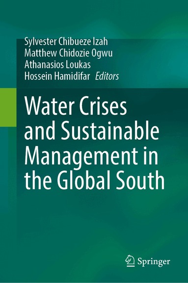 Sylvester Chibueze Izah, Matthew Chidozie Ogwu, Athanasios Loukas, Hossein Hamidifar - Water Crises and Sustainable Management in the Global South, Inbunden