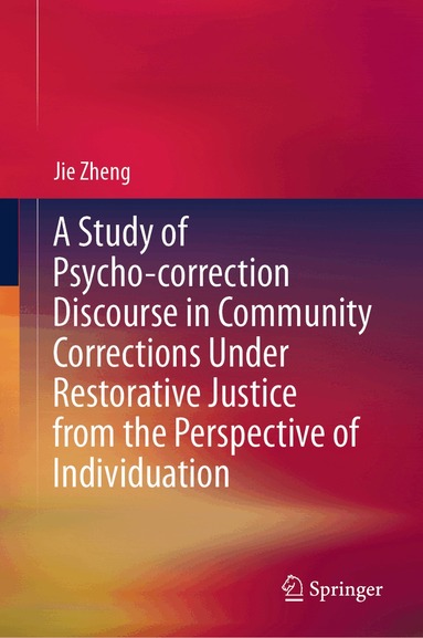 Jie Zheng - Study of Psycho-correction Discourse in Community Corrections Under Restorative Justice from the Perspective of Individuation, Inbunden