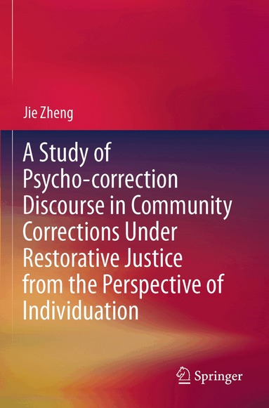Jie Zheng - Study of Psycho-correction Discourse in Community Corrections Under Restorative Justice from the Perspective of Individuation, Häftad