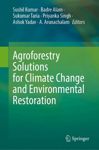 Sushil Kumar, Badre Alam, Sukumar Taria, Priyanka Singh, Ashok Yadav, A. Arunachalam - Agroforestry Solutions for Climate Change and Environmental Restoration, Inbunden