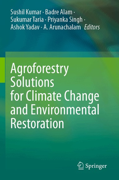 Sushil Kumar, Badre Alam, Sukumar Taria, Priyanka Singh, Ashok Yadav, A. Arunachalam - Agroforestry Solutions for Climate Change and Environmental Restoration, Häftad