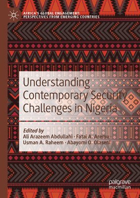 Ali Arazeem Abdullahi, Fatai A. Aremu - Understanding Contemporary Security Challenges in Nigeria, Häftad