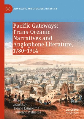 bokomslag Pacific Gateways: Trans-Oceanic Narratives and Anglophone Literature, 17801914