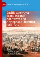 Tomoe Kumojima, Laurence Williams - Pacific Gateways: Trans-Oceanic Narratives and Anglophone Literature, 1780-1914, Häftad. Tillgänglighet: Lägg i varukorg