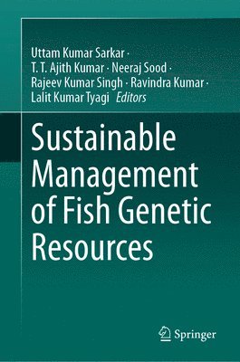 Uttam Kumar Sarkar, T. T. Ajith Kumar, Neeraj Sood, Rajeev Kumar Singh, Ravindra Kumar, Lalit Kumar Tyagi - Sustainable Management of Fish Genetic Resources, Inbunden
