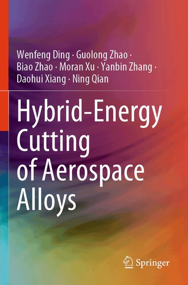 Wenfeng Ding, Guolong Zhao, Biao Zhao, Moran Xu, Yanbin Zhang, Daohui Xiang, Ning Qian - Hybrid-Energy Cutting of Aerospace Alloys, Häftad