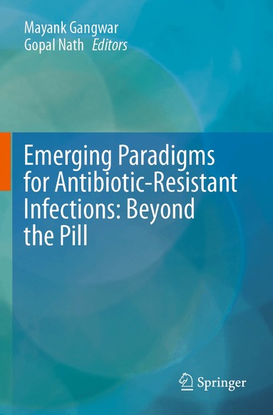 Mayank Gangwar, Gopal Nath - Emerging Paradigms for Antibiotic-Resistant Infections: Beyond the Pill, Häftad