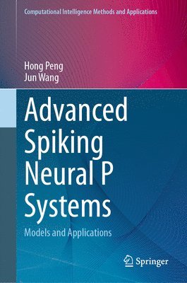 Hong Peng, Jun Wang - Advanced Spiking Neural P Systems, Inbunden