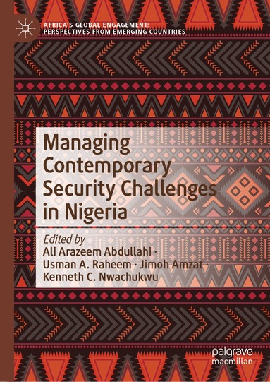 Ali Arazeem Abdullahi, Usman A. Raheem, Jimoh Amzat, Kenneth C. Nwachukwu - Managing Contemporary Security Challenges in Nigeria, Inbunden