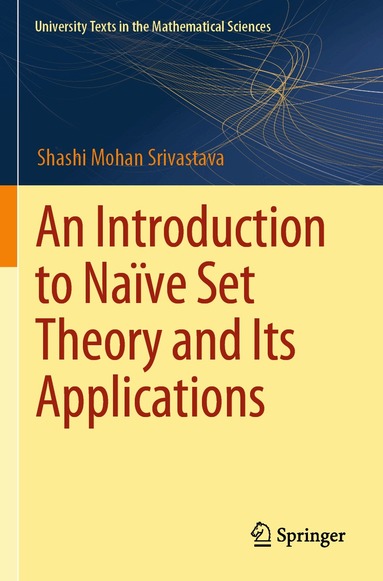 Shashi Mohan Srivastava - Introduction to Naïve Set Theory and Its Applications, Häftad
