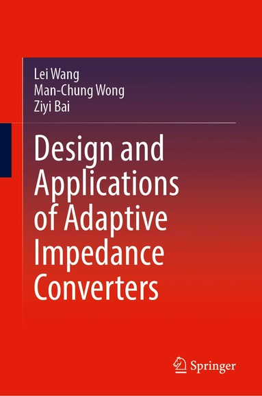 Lei Wang, Man-Chung Wong, Ziyi Bai - Design and Applications of Adaptive Impedance Converters, Inbunden