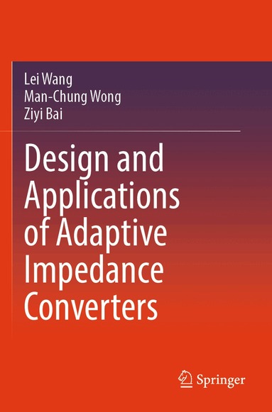 Lei Wang, Man-Chung Wong, Ziyi Bai - Design and Applications of Adaptive Impedance Converters, Häftad