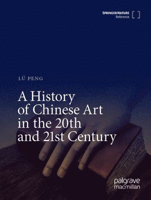 A History of Chinese Art in the 20th and 21st Century 1