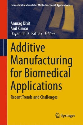Anurag Dixit, Anil Kumar, Dayanidhi K. Pathak - Additive Manufacturing for Biomedical Applications, Inbunden