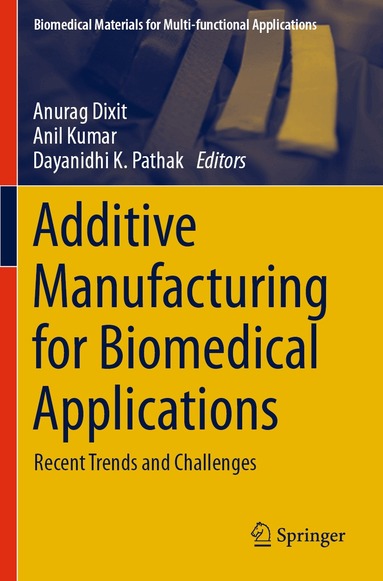 Anurag Dixit, Anil Kumar, Dayanidhi K. Pathak - Additive Manufacturing for Biomedical Applications, Häftad