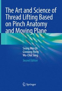 bokomslag The Art and Science of Thread Lifting Based on Pinch Anatomy and Moving Plane