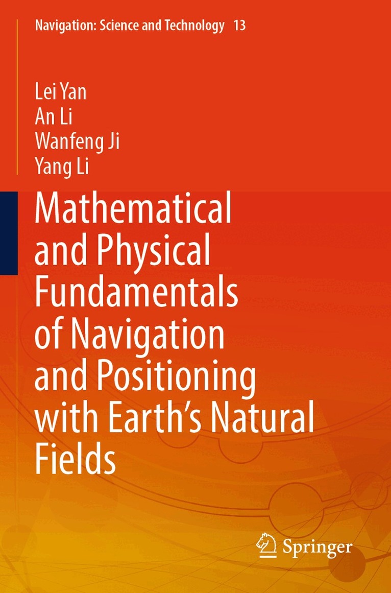 Lei Yan, An Li, Wanfeng Ji, Yang Li - Mathematical and Physical Fundamentals of Navigation and Positioning with Earth's Natural Fields, Häftad. Tillgänglighet: Lägg i varukorg