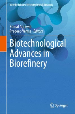 Komal Agrawal, Pradeep Verma - Biotechnological Advances in Biorefinery, Inbunden