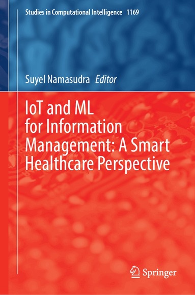 Suyel Namasudra - IoT and ML for Information Management: A Smart Healthcare Perspective, Inbunden