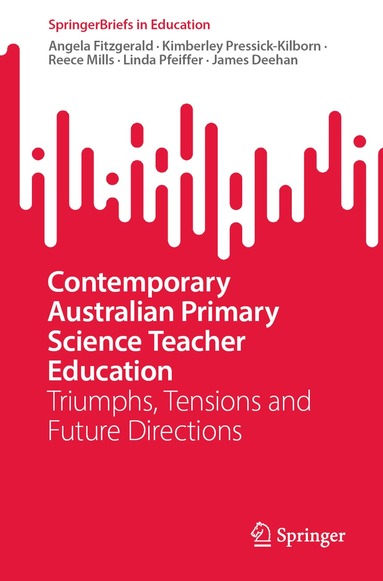 Angela Fitzgerald, Kimberley Pressick-Kilborn, Reece Mills, Linda Pfeiffer, James Deehan - Contemporary Australian Primary Science Teacher Education, Häftad