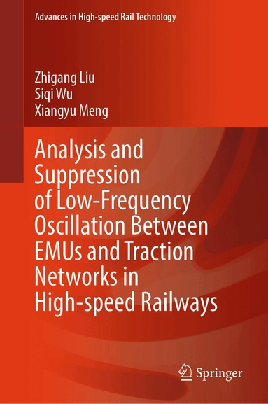 Zhigang Liu, Siqi Wu, Xiangyu Meng - Analysis and Suppression of Low-Frequency Oscillation Between EMUs and Traction Networks in High-speed Railways, Inbunden