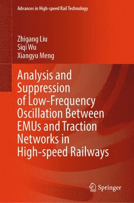 Zhigang Liu, Siqi Wu, Xiangyu Meng - Analysis and Suppression of Low-Frequency Oscillation Between EMUs and Traction Networks in High-speed Railways, Inbunden