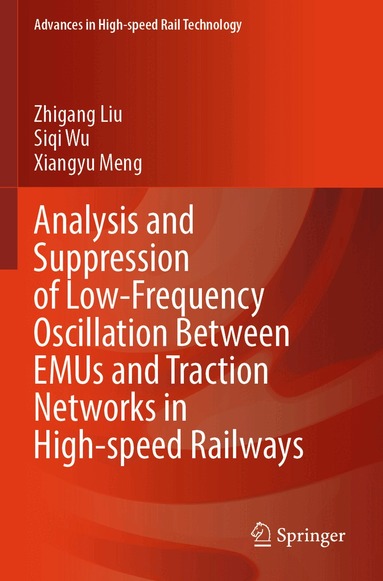 Zhigang Liu, Siqi Wu, Xiangyu Meng - Analysis and Suppression of Low-Frequency Oscillation Between EMUs and Traction Networks in High-speed Railways, Häftad