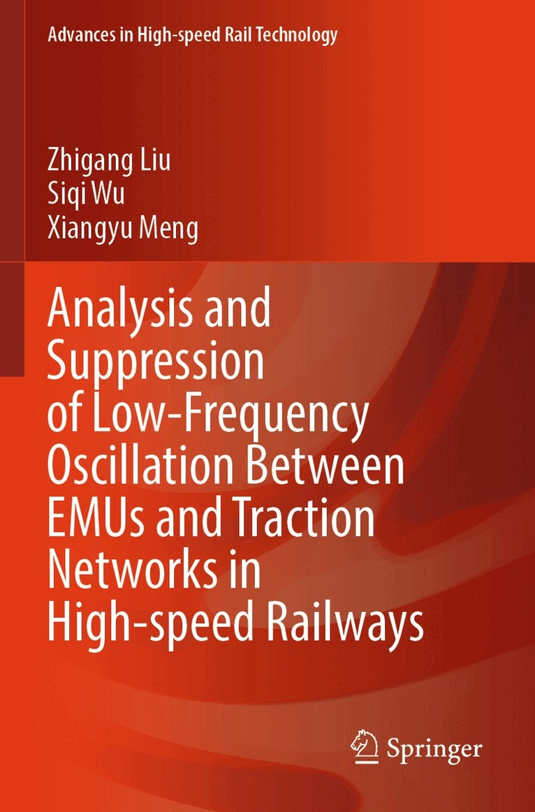 Zhigang Liu, Siqi Wu, Xiangyu Meng - Analysis and Suppression of Low-Frequency Oscillation Between EMUs and Traction Networks in High-speed Railways, Häftad