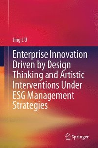 bokomslag Enterprise Innovation Driven by Design Thinking and Artistic Interventions Under ESG Management Strategies