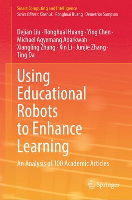 Dejian Liu, Ronghuai Huang, Ying Chen, Michael Agyemang Adarkwah, Xiangling Zhang, Xin Li, Junjie Zhang, Ting Da - Using Educational Robots to Enhance Learning, Inbunden