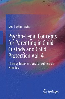 Psycho-Legal Concepts for Parenting in Child Custody and Child Protection Vol. 4 1