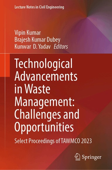 Vipin Kumar, Brajesh Kumar Dubey, Kunwar D. Yadav - Technological Advancements in Waste Management: Challenges and Opportunities, Inbunden