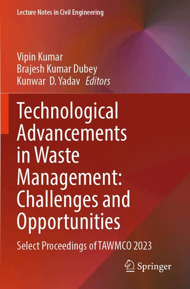 Vipin Kumar, Brajesh Kumar Dubey, Kunwar D. Yadav - Technological Advancements in Waste Management: Challenges and Opportunities, Häftad