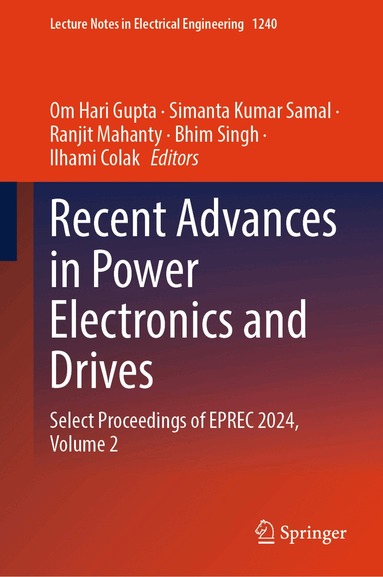 Om Hari Gupta, Simanta Kumar Samal, Ranjit Mahanty, Bhim Singh, Ilhami Colak - Recent Advances in Power Electronics and Drives, Inbunden